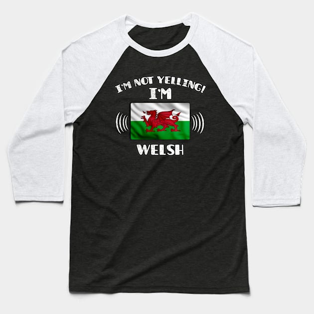 I'm Not Yelling I'm Welsh - Gift for Welsh With Roots From Wales Baseball T-Shirt by Country Flags